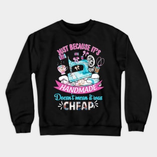 Just Because Its Handmade Does not Mean Crewneck Sweatshirt
